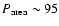 $P_{\rm area}\sim95$