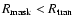 $R_{\rm mask}<R_{\rm tran}$