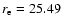 $r_{\rm e} =25.49$