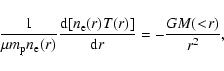 \begin{displaymath}\frac{1}{\mu m_{\rm p} n_{\rm e}(r)}\frac{{\rm d}[n_{\rm e}(r) T(r)]}{{\rm d}r}=
-\frac{GM(<\!r)}{r^2},
\end{displaymath}