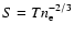 $S=T n_{\rm
e}^{-2/3}$