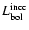 $L_{\rm bol}^{\rm incc}$