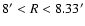 $8^{\prime}<R<8.33^{\prime}$