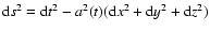 ${\rm d}s^2 = {\rm d}t^2 - a^2(t)({\rm d}x^2+{\rm d}y^2+{\rm d}z^2)$