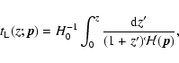 \begin{displaymath}%
t_{\rm L}(z;\vec{p}) = {{H}}^{-1}_0 \int_0^z{\frac{{\rm d}z'}{(1 + z'){{\cal{H}}(\vec{p})}}},
\end{displaymath}