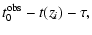 $\displaystyle t^{\rm obs}_0 - t(z_{i}) - \tau,$