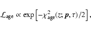 \begin{displaymath}%
{\cal{L}}_{\rm age} \propto \exp\left[-\chi_{\rm age}^{2}(z;\vec{p},\tau)/2\right],
\end{displaymath}