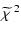$\displaystyle %
\widetilde{\chi}^{~2}$