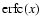 ${{\rm erfc}}(x)$