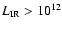 $L_{\rm IR} > 10^{12}$
