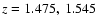 $z=1.475,\ 1.545$