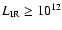 $L_{\rm IR}\ge10^{12}$