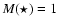$M(\star)=1$