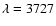 $\lambda=3727$