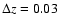$\Delta z=0.03$