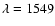 $\lambda=1549$