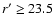 $r^\prime\ge23.5$