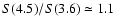 $S(4.5)/S(3.6)\simeq1.1$