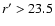 $r^\prime>23.5$