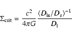 \begin{displaymath}
\Sigma_{\rm crit} = \frac{c^2}{4\pi G} \frac{\left\langle D_{\rm {ls}} / D_s \right\rangle^{- 1}}{D_{\rm {l}}}
\end{displaymath}