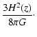 $\displaystyle \frac{3 H^2(z)}{8 \pi G}\cdot$
