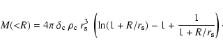 \begin{displaymath}
M({<}R) = 4\pi~\delta_{\rm c}~\rho_{\rm c}~r_{\rm s}^3~\left(\ln (1+R/r_{\rm s}) -1 + \frac{1}{1+R/r_{\rm s}} \right)\cdot
\end{displaymath}