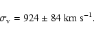 \begin{displaymath}
\sigma_{\rm v} = 924\pm 84~{\rm km~s}^{-1}.
\end{displaymath}