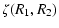 $\displaystyle \zeta (R_1, R_2)$
