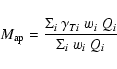 \begin{displaymath}
M_{\rm ap} = \frac{\Sigma_i~\gamma_{Ti}~w_i~Q_i}{\Sigma_i~w_i~Q_i}
\end{displaymath}