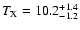 $T_{\rm X}=10.2_{-1.2}^{+1.4}$