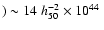 $) \sim 14\;h_{50}^{-2}\times 10^{44}~$
