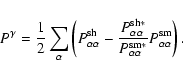 \begin{displaymath}
P^\gamma = \frac{1}{2}\sum_\alpha\left(P^{\rm sh}_{\alpha\al...
...}{P^{\rm sm*}_{\alpha\alpha}}P^{\rm sm}_{\alpha\alpha}\right).
\end{displaymath}