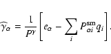 \begin{displaymath}
\widehat{\gamma}_\alpha = \frac{1}{P^\gamma}\left[e_{\alpha} - \sum_i P^{\rm sm}_{\alpha i} q_i\right].
\end{displaymath}