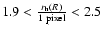 $1.9<\frac{r_{\rm h}(R)}{1~{\rm pixel}}<2.5$