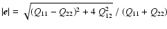$\vert\vec{e}\vert=\sqrt{(Q_{11}-Q_{22})^2+4~Q_{12}^2}~/~(Q_{11}+Q_{22})$
