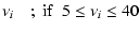 $\displaystyle \nu_i \quad ;~{\rm if~~ } 5\le\nu_i\le 40$