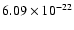 $6.09 \times 10^{-22}$
