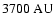 $3700\ {\rm AU}$