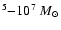 $^{5}{-}10^7~{{M}_{\odot}}$