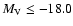 $M_{\rm V}\leq -18.0$