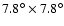 $7.8^{\circ} \times 7.8^{\circ}$