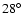 $28^{\circ}$