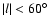 $\vert l\vert<60^{\circ}$
