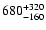 $\rm 680_{-160}^{+320}$