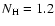 $N_{{\rm H}}=1.2$