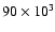 $90 \times 10^3$