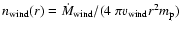 $n_{\rm wind}(r)=\dot{M}_{\rm wind}/(4~\pi v_{\rm wind} r^2 m_{\rm p})$