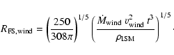 \begin{displaymath}
R_{\rm FS, wind} = \left(\frac{250}{308\pi}\right)^{1/5}
\le...
...ind}~v_{\rm wind}^{2}~t^{3}}{\rho_{\rm ISM}}\right)^{1/5}\cdot
\end{displaymath}