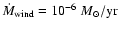 $\dot{M}_{\rm wind} = 10^{-6}~M_{\odot}/{\rm yr}$
