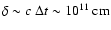 $\delta\sim c~\Delta t \sim 10^{11}~{\rm cm}$